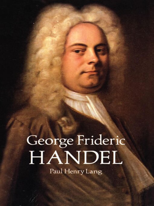 Title details for George Frideric Handel by Paul Henry Lang - Available
